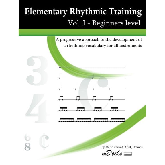 Elementary Rhythmic Training Vol. I: A Progressive Approach to the Development of a Rhythmic Vocabulary for All Instruments. Beginners Level.