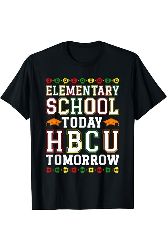 Elementary School Today HBCU Tomorrow Black College T-Shirt
