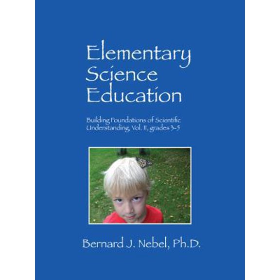 Pre-Owned Elementary Science Education: Building Foundations of Scientific Understanding, Vol. II, Grades 3-5 (Paperback) 1432762362 9781432762360