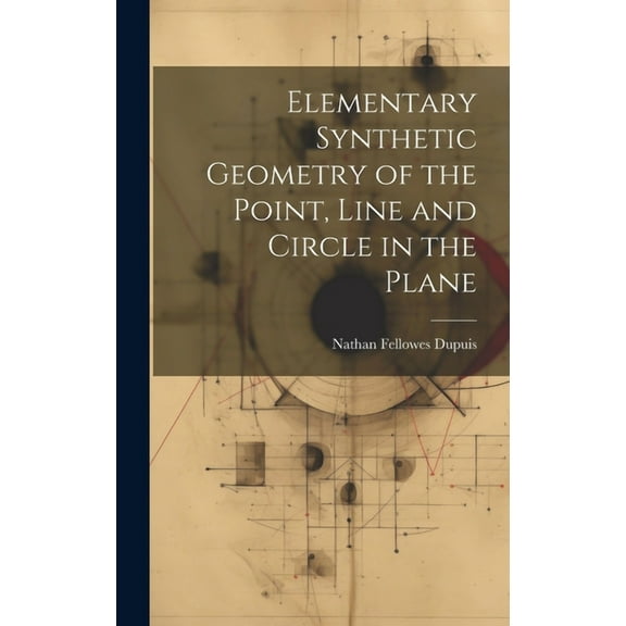 Elementary Synthetic Geometry of the Point, Line and Circle in the Plane (Hardcover)
