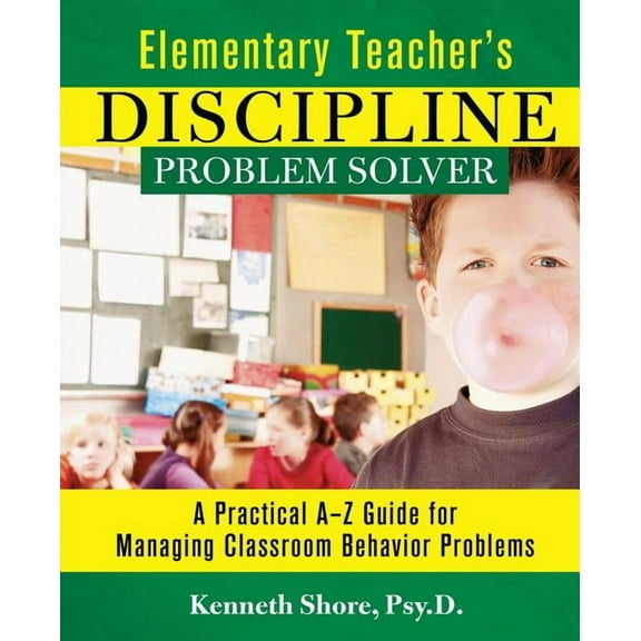 Elementary Teacher's Discipline Problem Solver: A Practical A-Z Guide for Managing Classroom Behavior Problems, (Paperback)