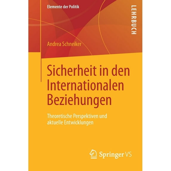 Elemente Der Politik Sicherheit in Den Internationalen Beziehungen: Theoretische Perspektiven Und Aktuelle Entwicklungen, (Paperback)