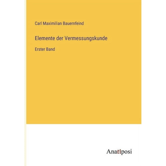 Elemente der Vermessungskunde: Erster Band, (Paperback)