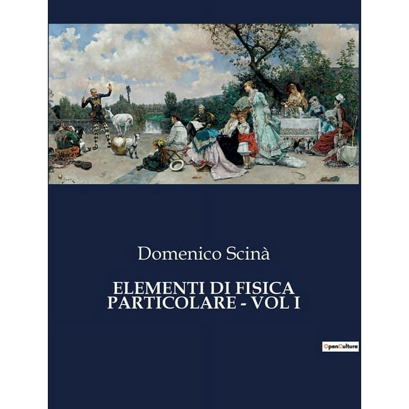 Elementi Di Fisica Particolare - Vol I: Un viaggio alle origini della fisica moderna, (Paperback)