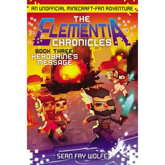 Pre-Owned Elementia Chronicles: The Chronicles #3: Herobrine's Message : An Unofficial Minecraft-Fan Adventure (Series #3) (Paperback)