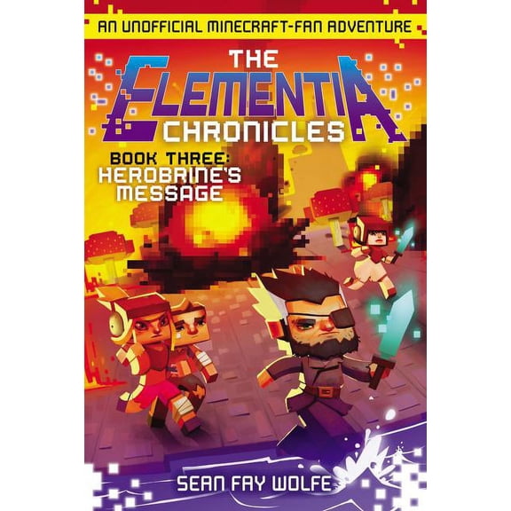 Elementia Chronicles The Elementia Chronicles #3: Herobrine's Message: An Unofficial Minecraft-Fan Adventure, Book 3, (Paperback)