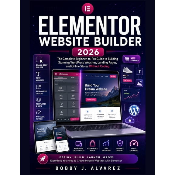 Elementor Website Builder 2026: The Complete Beginner-to-Pro Guide to Building Stunning WordPress Websites, Landing Page, (Paperback)