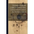 thumbnail image 1 of Elementorum Libri Priores Sex, Item Undecimus & Duodecimus: Ex Versione Latina Frederici Commandini. Quibus Accedunt. Trigononometriae Planae & Sphaericae Elementa. Item Tractatus De Natura & Arithmet, 1 of 1