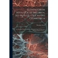 thumbnail image 1 of Elementorum Myologicae Specimen, Seu Musculi Descriptio Geometrica: Cui Accedunt Canis Carchariae Dissectum Caput Et Dissectum Piscis Ex Canum Genere... (Paperback), 1 of 1