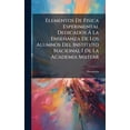 thumbnail image 1 of Elementos De Fisica Esperimental Dedicados Ã La EnseÃ±anza De Los Alumnos Del Instituto Nacional I De La Academia Militar, (Hardcover), 1 of 1
