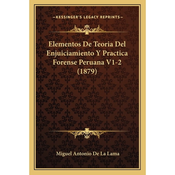 Elementos De Teoria Del Enjuiciamiento Y Practica Forense Peruana V1-2 (1879) (Paperback)