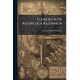 thumbnail image 1 of Elementos De Aritmética Razonada : Escritos Para Use De Los Alumnos De La Escuela Nacional Preparatoria... (Paperback), 1 of 1