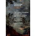 thumbnail image 1 of Elements in Eighteenth-Century Connectio The London Foundling Hospital and Eighteenth-Century Objects of Charity: Recovering the Digital Archive, (Hardcover), 1 of 1