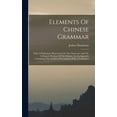thumbnail image 1 of Elements Of Chinese Grammar: With A Preliminary Dissertation On The Characters And The Colloquial Medium Of The Chinese, An An Appendix Containing The Ta-hyoh Of Confucius With A Translation (Hardcove, 1 of 10