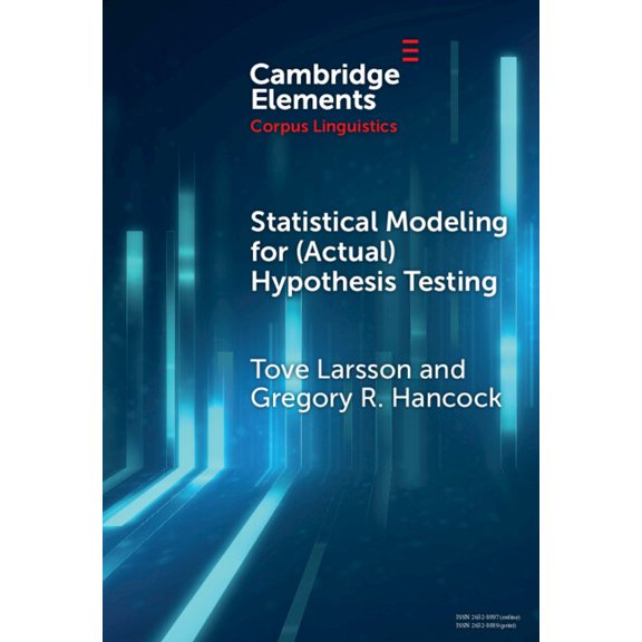 Elements in Corpus Linguistics Statistical Modeling for (Actual) Hypothesis Testing: Building Cumulative Knowledge in Corpus Linguistics, (Hardcover)