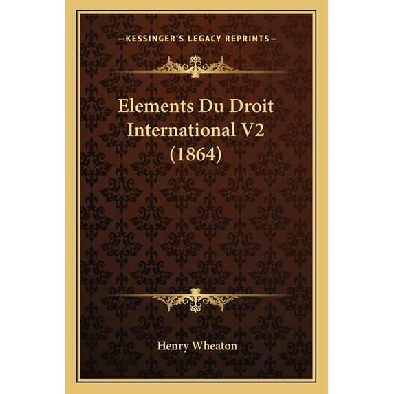 Elements Du Droit International V2 (1864) (Paperback)