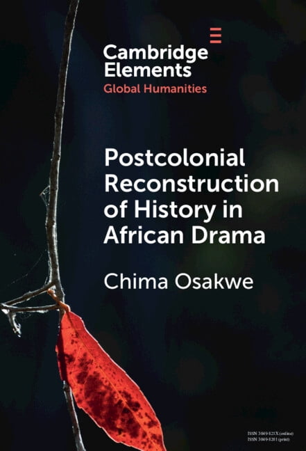Elements in Global Humanities Postcolonial Reconstruction of History in African Drama: Soyinka, Ngũgĩ With Mugo, Hussein, and Johnson, (Hardcover)