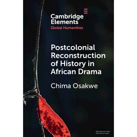 Elements in Global Humanities Postcolonial Reconstruction of History in African Drama: Soyinka, Ngg With Mugo, Hussein, and Johnson, (Paperback)