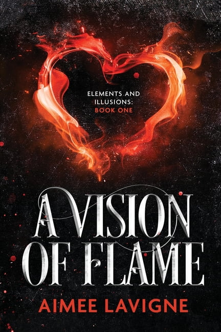Elements & Illusions A Vision of Flame, Book 1, (Paperback)