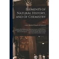 thumbnail image 1 of Elements of Natural History, and of Chemistry: Being the Second Edition of the Elementary Lectures on Those Sciences, First Published in 1782, and Now Greatly Enlarged and Improved, by the Author, M., 1 of 1