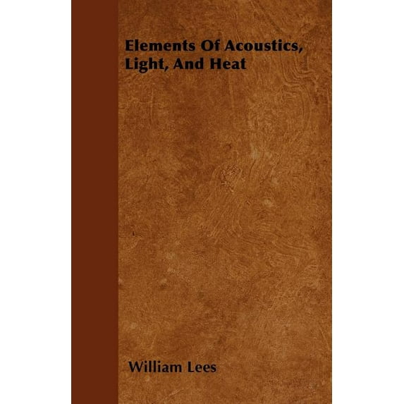 Elements Of Acoustics, Light, And Heat (Paperback)
