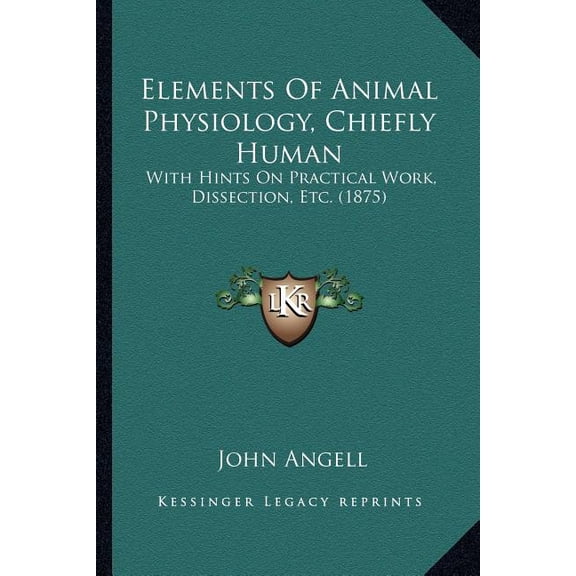 Elements Of Animal Physiology, Chiefly Human : With Hints On Practical Work, Dissection, Etc. (1875) (Paperback)