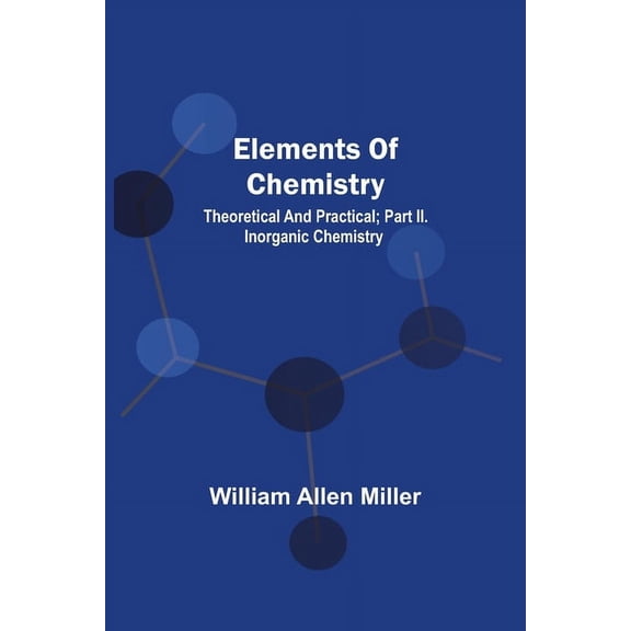 Elements Of Chemistry; Theoretical And Practical; Part Ii. Inorganic Chemistry, (Paperback)