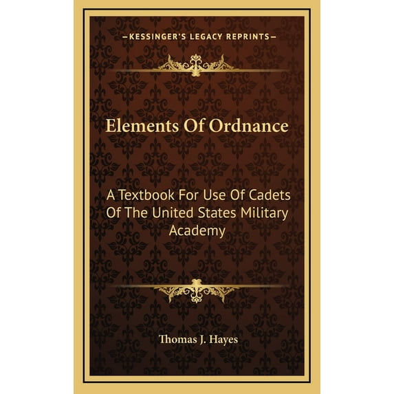 Elements Of Ordnance: A Textbook For Use Of Cadets Of The United States Military Academy, (Hardcover)