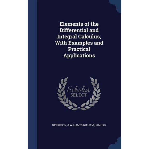 Elements Of The Differential And Integral Calculus, With Examples And Practical Applications
