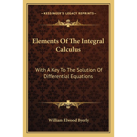 Elements Of The Integral Calculus : With A Key To The Solution Of Differential Equations (Paperback)