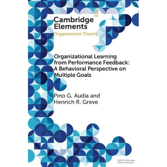 Elements in Organization Theory Organizational Learning from Performance Feedback: A Behavioral Perspective on Multiple Goals, (Paperback)