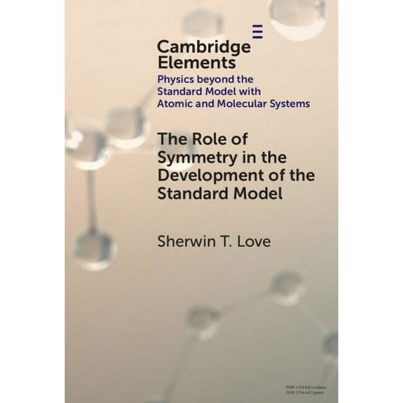 Elements in Physics Beyond the Standard The Role of Symmetry in the Development of the Standard Model, (Hardcover)