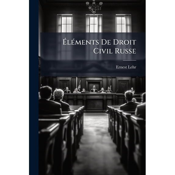 Éléments De Droit Civil Russe : (russie, Pologne, Provinces Baltiques)... (Paperback)