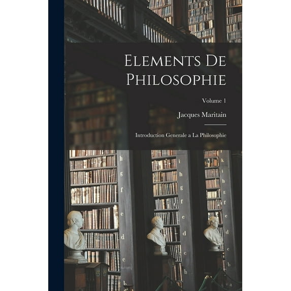Elements de philosophie: Introduction generale a la philosophie; Volume 1 (Paperback)