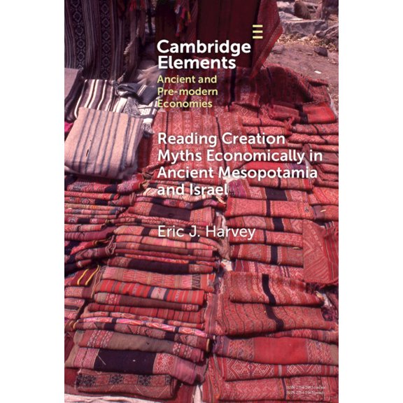 Elements in Ancient and Pre-Modern Econo Reading Creation Myths Economically in Ancient Mesopotamia and Israel, (Hardcover)