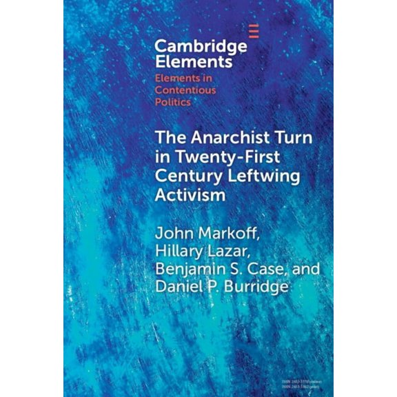 Elements in Contentious Politics The Anarchist Turn in Twenty-First Century Leftwing Activism, (Hardcover)