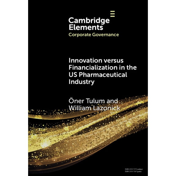 Elements in Corporate Governance Innovation versus Financialization in the US Pharmaceutical Industry, (Hardcover)