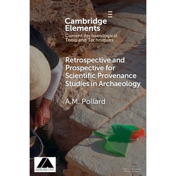 Elements in Current Archaeological Tools Retrospective and Prospective for Scientific Provenance Studies in Archaeology, (Paperback)