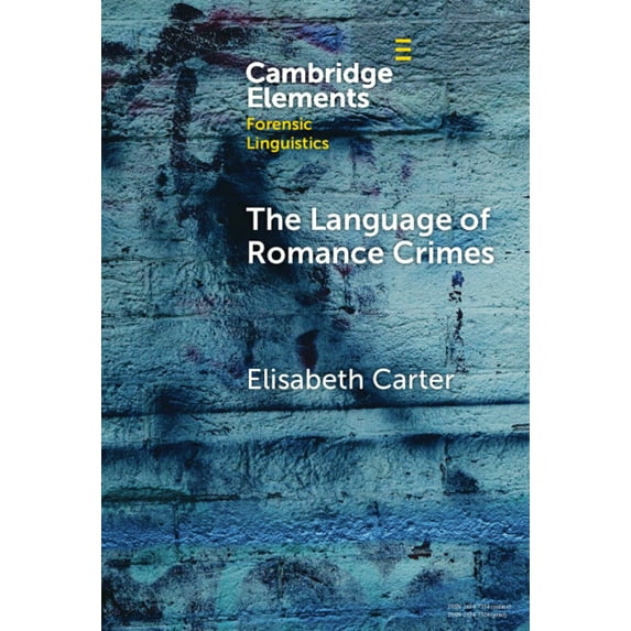 Elements in Forensic Linguistics The Language of Romance Crimes, (Hardcover)
