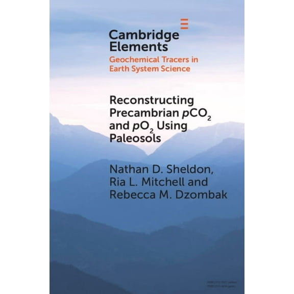 Elements in Geochemical Tracers in Earth Reconstructing Precambrian pCO2 and pO2 Using Paleosols, (Paperback)