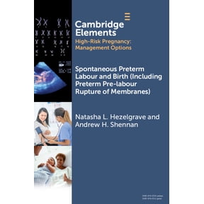Elements in High Risk Pregnancy: Managem Spontaneous Preterm Labour and Birth (Including Preterm Pre-labour Rupture of Membranes), (Paperback)