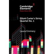 Elements in Music Since 1945 Elliott Carter's String Quartet No. 1, Paperback