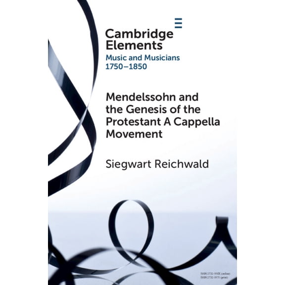 Elements in Music and Musicians 1750-185 Mendelssohn and the Genesis of the Protestant A Cappella Movement, (Paperback)