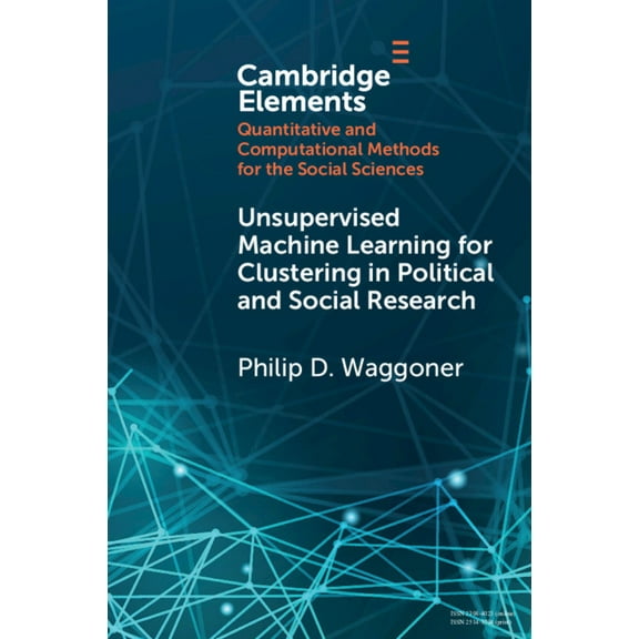 Elements in Quantitative and Computation Unsupervised Machine Learning for Clustering in Political and Social Research, (Paperback)