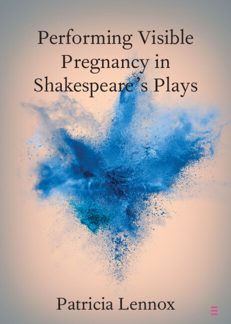 Elements in Shakespeare Performance Performing Visible Pregnancy in Shakespeare's Plays, (Paperback)