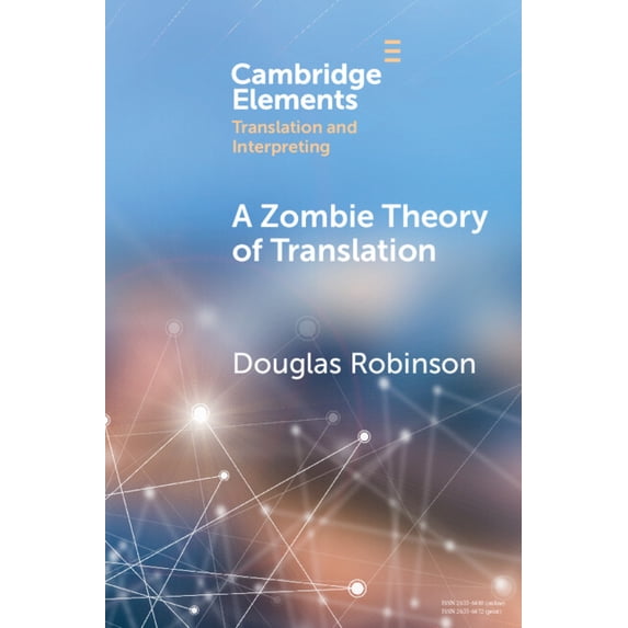 Elements in Translation and Interpreting A Zombie Theory of Translation: Or, What Is a 'Revenant' Translation?, (Paperback)