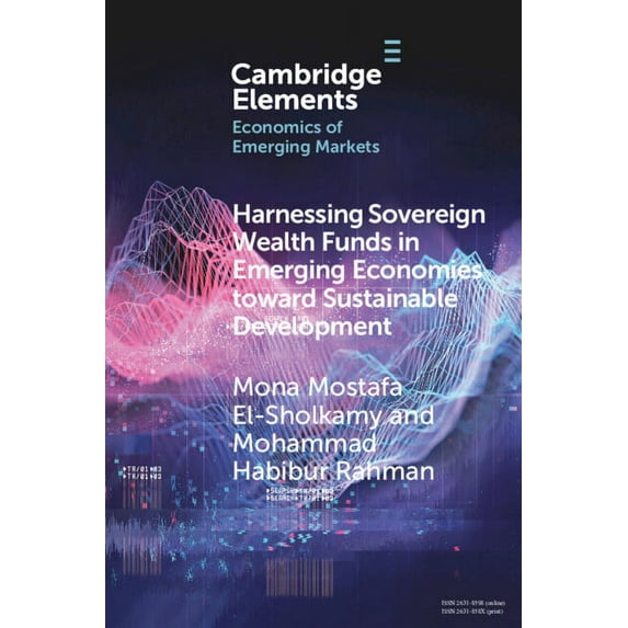 Elements in the Economics of Emerging Ma Harnessing Sovereign Wealth Funds in Emerging Economies toward Sustainable Development, (Paperback)