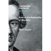 Elements in the Philosophy of Immanuel K Kant on the Rationality of Morality, Paperback