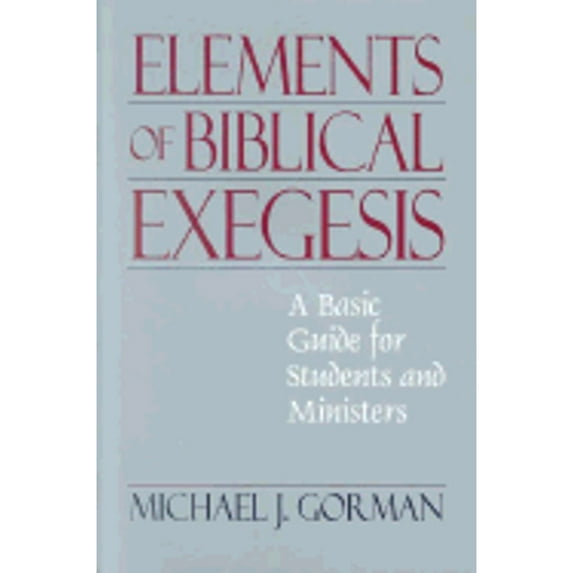 Elements of Biblical Exegesis : A Basic Guide for Students and Ministers (Paperback)