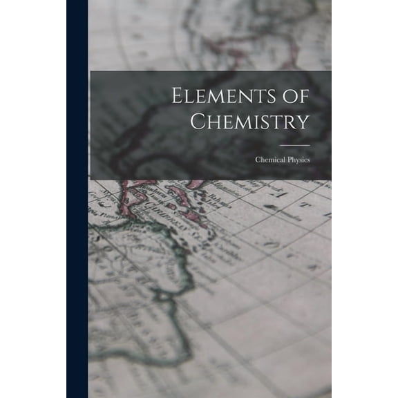 Elements of Chemistry: Chemical Physics, (Paperback)